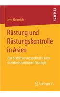 Rüstung Und Rüstungskontrolle in Asien: Zum Stabilisierungspotenzial Einer Sicherheitspolitischen Strategie