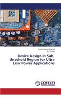 Device Design in Sub-Threshold Region for Ultra Low Power Applications