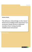 The influence of knowledge on the visitors' behaviour at wildlife-tourist attractions. Can awareness hinder Western millennial travellers from visiting harmful wildlife-based attractions?