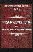 FRANKENSTEIN; OR, THE MODERN PROMETHEUS. by Mary Wollstonecraft (Godwin) Shelley