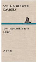The Three Additions to Daniel, a Study