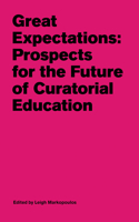 Great Expectations - Prospects for the Future of Curatorial Education