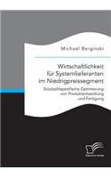 Wirtschaftlichkeit für Systemlieferanten im Niedrigpreissegment: Stückzahlspezifische Optimierung von Produktentwicklung und Fertigung(German)