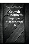 Growth in Holiness the Progress of the Spiritual Life