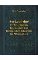 Zur Lautlehre Der Griechischen, Lateinischen Und Romanischen Lehnworte Im Altenglishcen