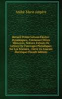 Recueil D'observations Electro-Dynamiques,: Contenant Divers Memoires, Notices, Extraits De Lettres Ou D'ouvrages Periodiques Sur Les Sciences, . Entre Un Courant Electrique (French Edition)