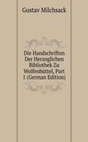 Die Handschriften Der Herzoglichen Bibliothek Zu Wolfenbuttel, Part 1 (German Edition)