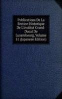 Publications De La Section Historique De L'institut Grand-Ducal De Luxembourg, Volume 51 (Japanese Edition)