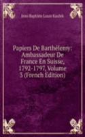Papiers De Barthelemy: Ambassadeur De France En Suisse, 1792-1797, Volume 3 (French Edition)
