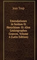 Emendationes in Suidam Et Hesychium: Et Alios Lexicographos Graecos, Volume 4 (Latin Edition)