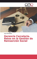Gerencia Carcelaria. Retos en la Gestión de Reinserción Social