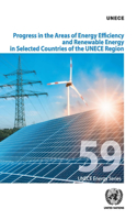 Progress in the Areas of Energy Efficiency and Renewable Energy in Selected Countries of the UNECE Region: (ECE Energy Series)