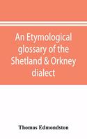 An etymological glossary of the Shetland & Orkney dialect