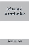 Draft outlines of an international code