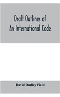 Draft outlines of an international code