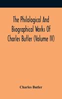 Philological And Biographical Works Of Charles Butler (Volume IV)