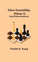 Chess Generalship, (Volume I) Grand Reconnaissance
