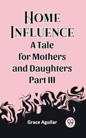 Home InfluenceA Tale for Mothers and Daughters Part III (Edition2023)