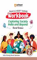 Arihant Based on NCERT Textbook Social Science Workbook Exploring Society India and Beyond for Class 6 | With Activity Based Questions