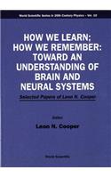 How We Learn; How We Remember: Toward an Understanding of Brain and Neural Systems - Selected Papers of Leon N Cooper