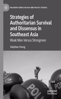 Strategies of Authoritarian Survival and Dissensus in Southeast Asia: Weak Men Versus Strongmen