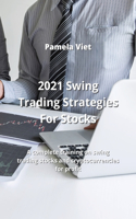 2021 Swing Trading Strategies For Stocks: A complete training on swing trading stocks and cryptocurrencies for profit