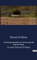 Code des gens honnêtes ou L'art de ne pas être dupe des fripons: Un essai d'Honoré De Balzac