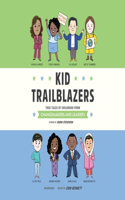 Kid Trailblazers: True Tales of Childhood from Changemakers and Leaders