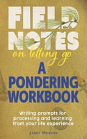 Field Notes on Letting Go - A Pondering Workbook