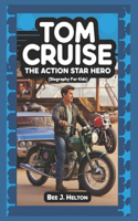 Tom Cruise: The Action Star Hero (Biography for Kids)