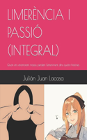 Limerència I Passió (Integral): Quan ens enamorem massa, perdem l'enteniment, dins quatre històries(Limerencia I Passió)