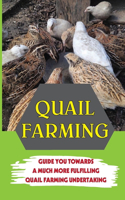 Quail Farming: Guide You Towards A Much More Fulfilling Quail Farming Undertaking: Complete Guide To Raising Quail As Pets