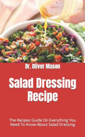 Salad Dressing Recipe: The Recipes Guide On Everything You Need To Know About Salad Dressing