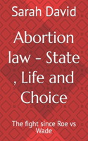 Abortion law - State, Life and Choice: The fight since Roe vs Wade