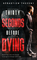 Thirty seconds before dying