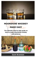 Moonshine Whiskey Made Easy