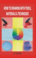 How to Drawing with Tools, Materials & Techniques