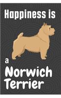 Happiness is a Norwich Terrier: For Norwich Terrier Dog Fans