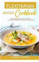 Flexitarian Cookbook: Mouthwatering, Healthy and Easy Flexitarian Recipes to Delight Your Sense