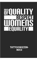 MEN OF QUALITY RESPECT WOMENS EQUALITY - Tattooskizzenbuch