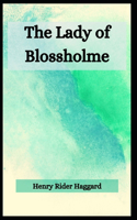 The Lady of Blossholme Henry Rider Haggard: (Fiction, Historical, Novel, Classics) [Annotated]