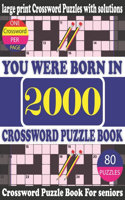 You Were Born in 2000: Crossword Puzzle Book: Crossword Games for Puzzle Fans & Exciting Crossword Puzzle Book for Adults With Solution