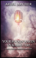 Your Rockin' Raven on K-Bird 1130!: A 1960's & 70's Los Angeles Radio Story