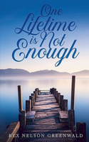 One Lifetime Is Not Enough