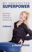 My Unexpected Superpower: How Being Bipolar Got Me Ahead of Everyone Else