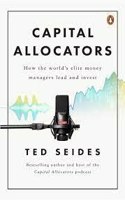 Capital Allocators: How the World’s Elite Money Managers Lead and Invest