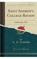 Saint Andrew's College Review: Midsummer, 1923 (Classic Reprint): Midsummer, 1923 (Classic Reprint)