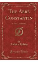 The Abbé Constantin: L'Abbé Constantin (Classic Reprint)