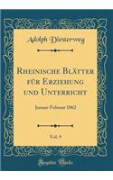 Rheinische BlÃ¤tter FÃ¼r Erziehung Und Unterricht, Vol. 9: Januar-Februar 1862 (Classic Reprint): Januar-Februar 1862 (Classic Reprint)