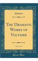The Dramatic Works of Voltaire, Vol. 2 of 5 (Classic Reprint)